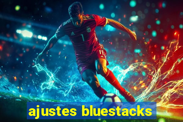 ajustes bluestacks